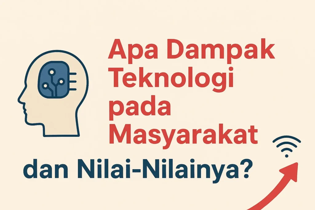 Apa Dampak Teknologi pada Masyarakat dan Nilai-Nilainya?